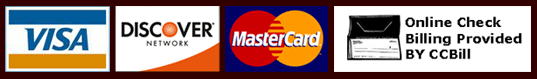 Credit Cards Accepted: Visa, MasterCard, Discover, CCBill Web900 and CCBill Online Checks